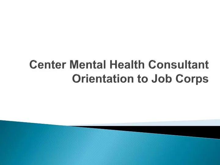 center mental health consultant orientation to job corps