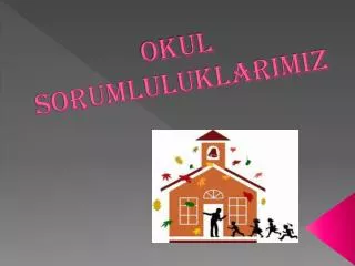 okul sorumluluklarimiz