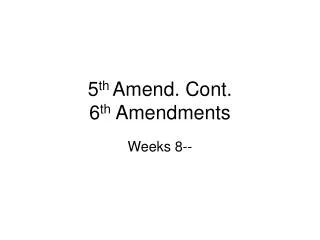 5 th Amend. Cont. 6 th Amendments