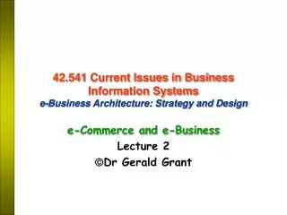42.541 Current Issues in Business Information Systems e-Business Architecture: Strategy and Design