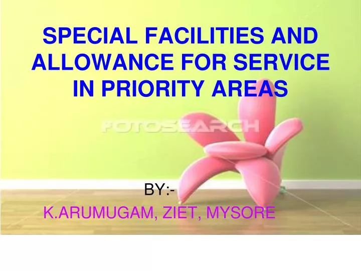 special facilities and allowance for service in priority areas