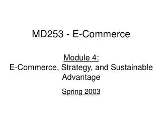 MD253 - E-Commerce Module 4: E-Commerce, Strategy, and Sustainable Advantage Spring 2003