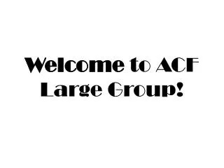 Welcome to ACF Large Group!