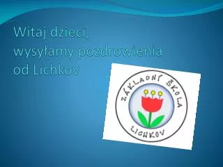 witaj dzieci wysy amy pozdrowienia od lichkov