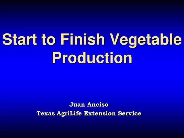 start to finish vegetable production