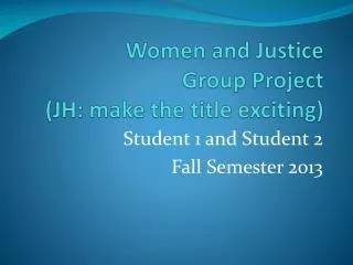 Women and Justice Group Project (JH: make the title exciting)