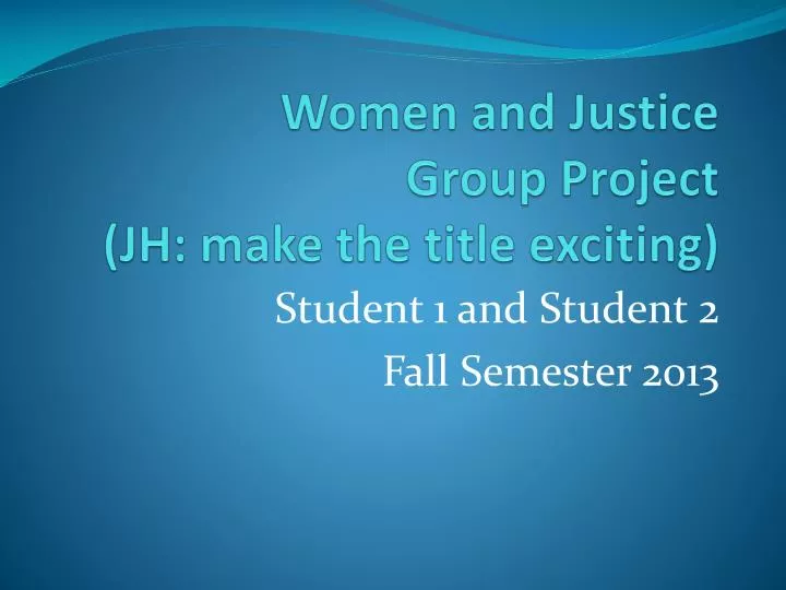 women and justice group project jh make the title exciting