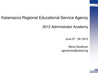 Kalamazoo Regional Educational Service Agency 2012 Administrator Academy June 27 - 28, 2012