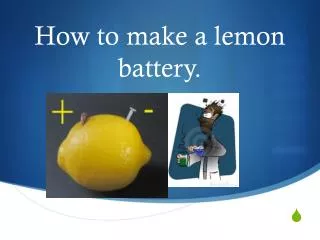 How to make a lemon battery.