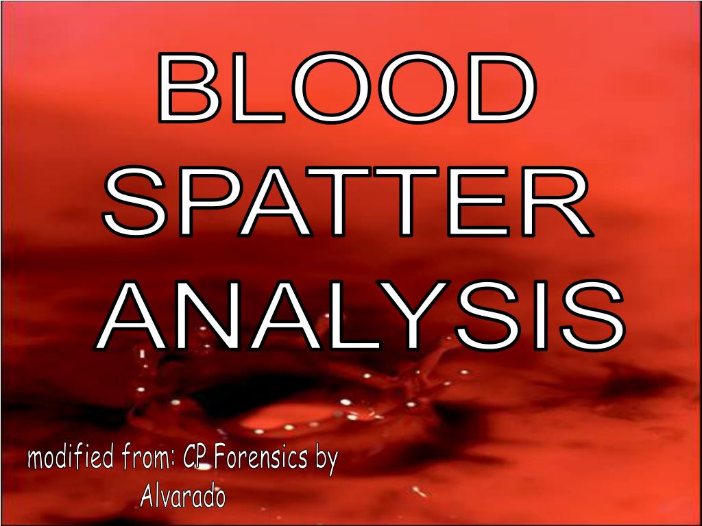 PPT - BLOOD SPATTER ANALYSIS PowerPoint Presentation, free download ...