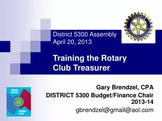 Gary Brendzel, CPA DISTRICT 5300 Budget/Finance Chair 2013-14 gbrendzel@gmail@aol