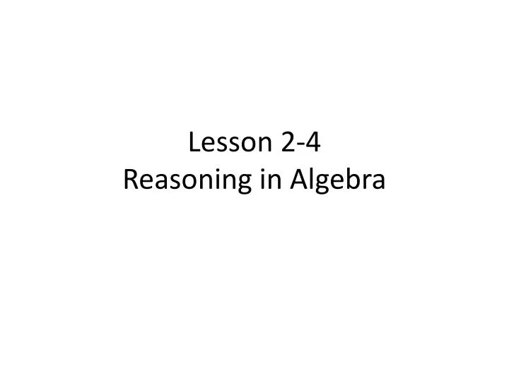 lesson 2 4 reasoning in algebra