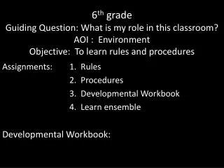 Assignments: 	1. Rules 			2. Procedures 			3. Developmental Workbook 		4. Learn ensemble