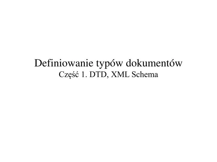 definiowanie typ w dokument w cz 1 dtd xml schema