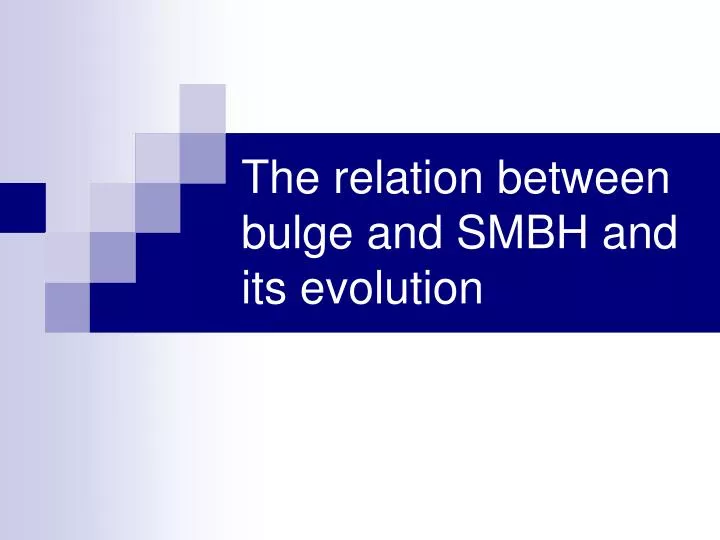 the relation between bulge and smbh and its evolution