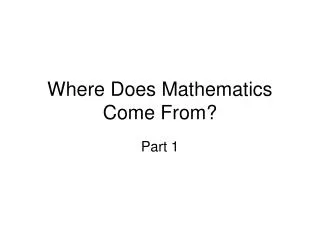 Where Does Mathematics Come From?
