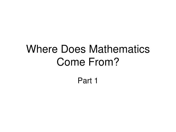 where does mathematics come from