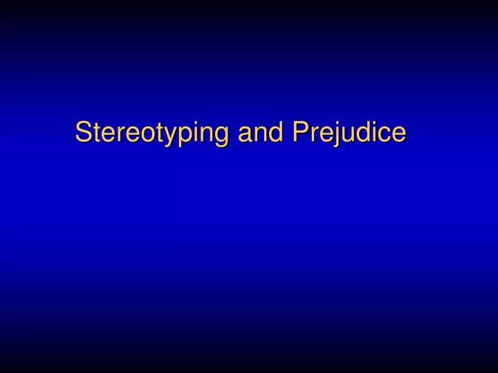 stereotyping and prejudice