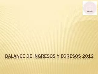 balance de ingresos y egresos 2012