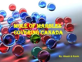 Mole of Marbles Covering Canada