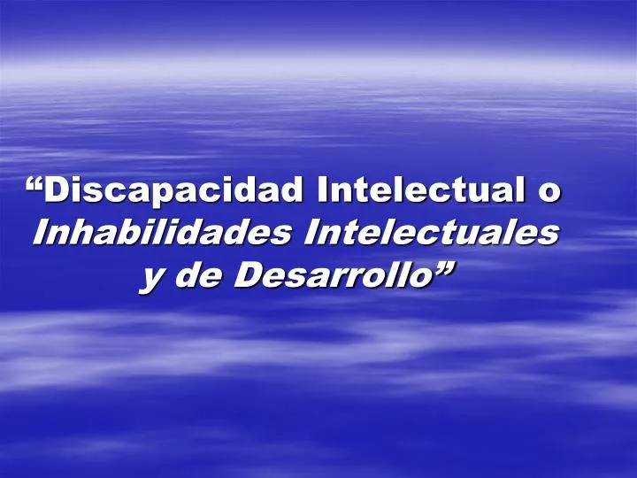 discapacidad intelectual o inhabilidades intelectuales y de desarrollo