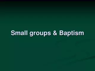 Small groups &amp; Baptism