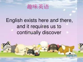 English exists here and there, and it requires us to continually discover