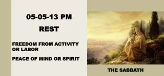 05-05-13 PM REST FREEDOM FROM ACTIVITY OR LABOR PEACE OF MIND OR SPIRIT