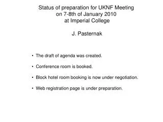 Status of preparation for UKNF Meeting on 7-8th of January 2010 at Imperial College J. Pasternak