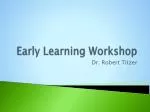 Early Learning Workshop - slide 1