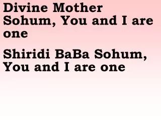 Divine Mother Sohum, You and I are one Shiridi BaBa Sohum, You and I are one