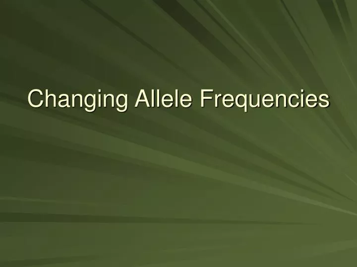 changing allele frequencies