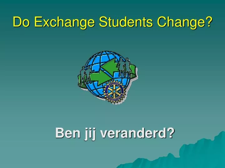 do exchange students change