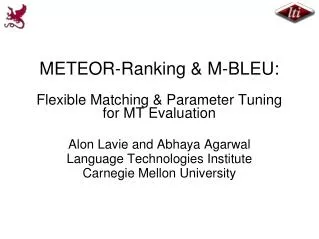METEOR-Ranking &amp; M-BLEU: Flexible Matching &amp; Parameter Tuning for MT Evaluation