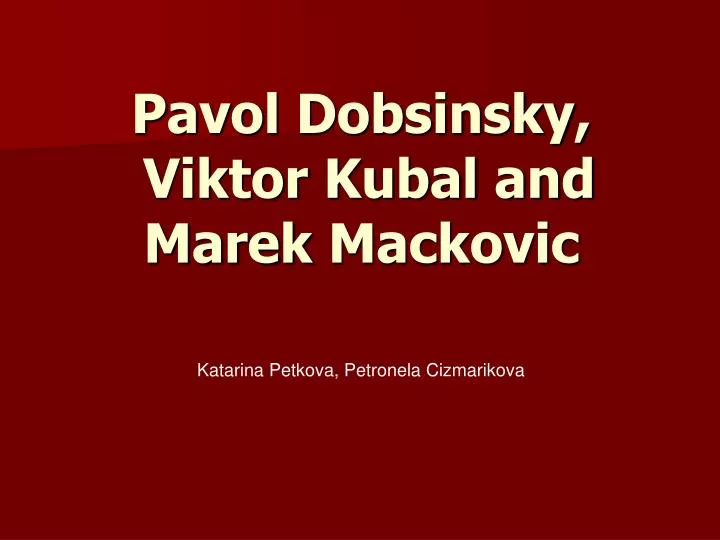 pavol dobsinsky viktor kubal and marek mackovic