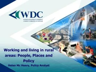 Working and living in rural areas: People, Places and Policy Helen Mc Henry, Policy Analyst