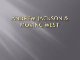 Andrew Jackson &amp; Moving West