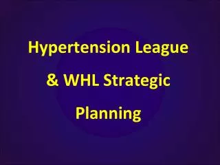 Hypertension League &amp; WHL Strategic Planning