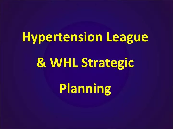 hypertension league whl strategic planning