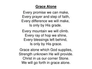 Grace Alone Every promise we can make, Every prayer and step of faith,