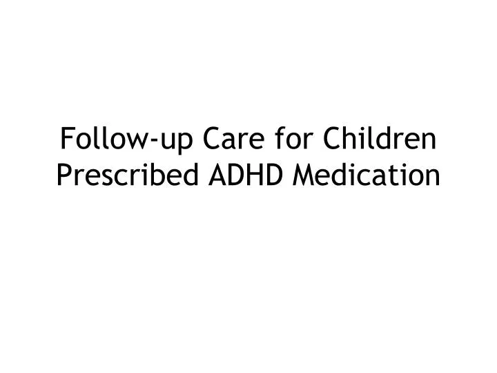 follow up care for children prescribed adhd medication