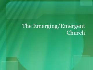 The Emerging/Emergent C hurch