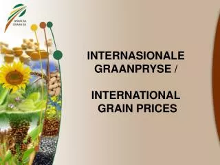 INTERNASIONALE GRAANPRYSE / INTERNATIONAL GRAIN PRICES