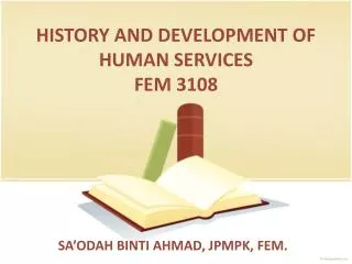 HISTORY AND DEVELOPMENT OF HUMAN SERVICES FEM 3108