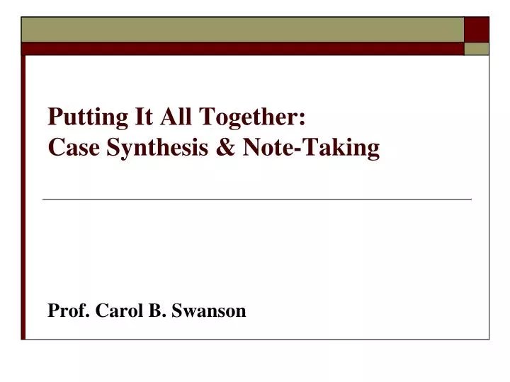 putting it all together case synthesis note taking