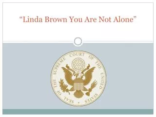“Linda Brown You Are Not Alone”