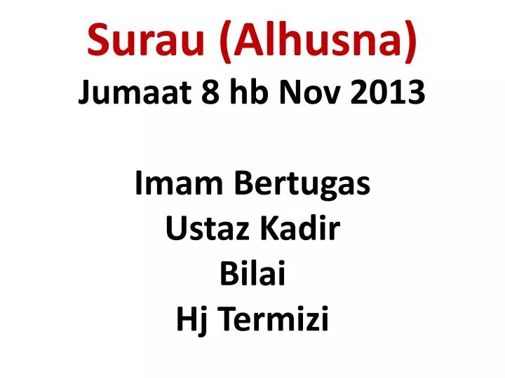 surau alhusna jumaat 8 hb nov 2013 imam bertugas ustaz kadir bilai hj termizi