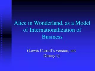 Alice in Wonderland, as a Model of Internationalization of Business