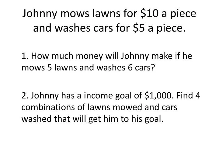 johnny mows lawns for 10 a piece and washes cars for 5 a piece