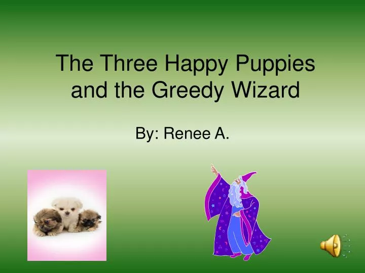 the three happy puppies and the greedy wizard